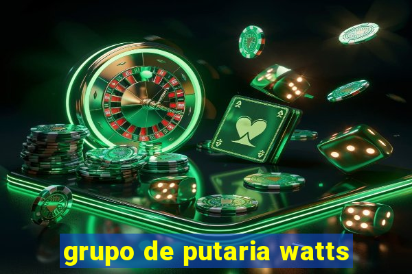 grupo de putaria watts